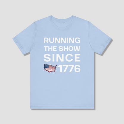 Running the Show Since 1776 Tee