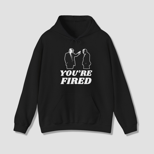 You're Fired Hoodie